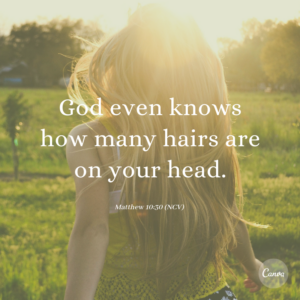 God even knows how many hairs are on your head. 2